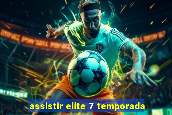 assistir elite 7 temporada